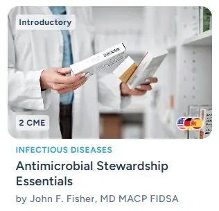 Antimicrobial Stewardship Essentials course by John F. Fisher, MD MACP FIDSA